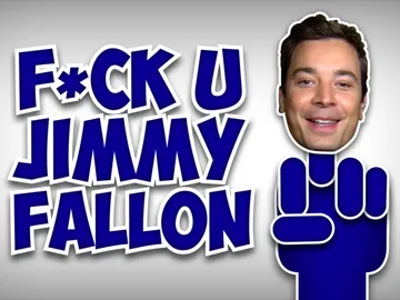 F*ck u Jimmy Fallon F*ck u Jimmy Fallon