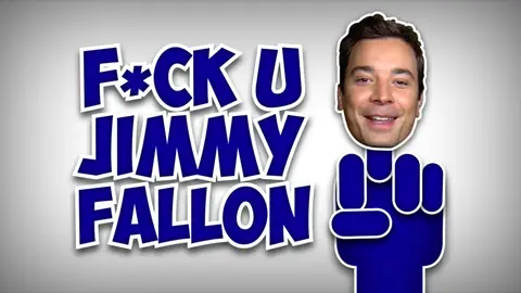 F*ck u Jimmy Fallon F*ck u Jimmy Fallon